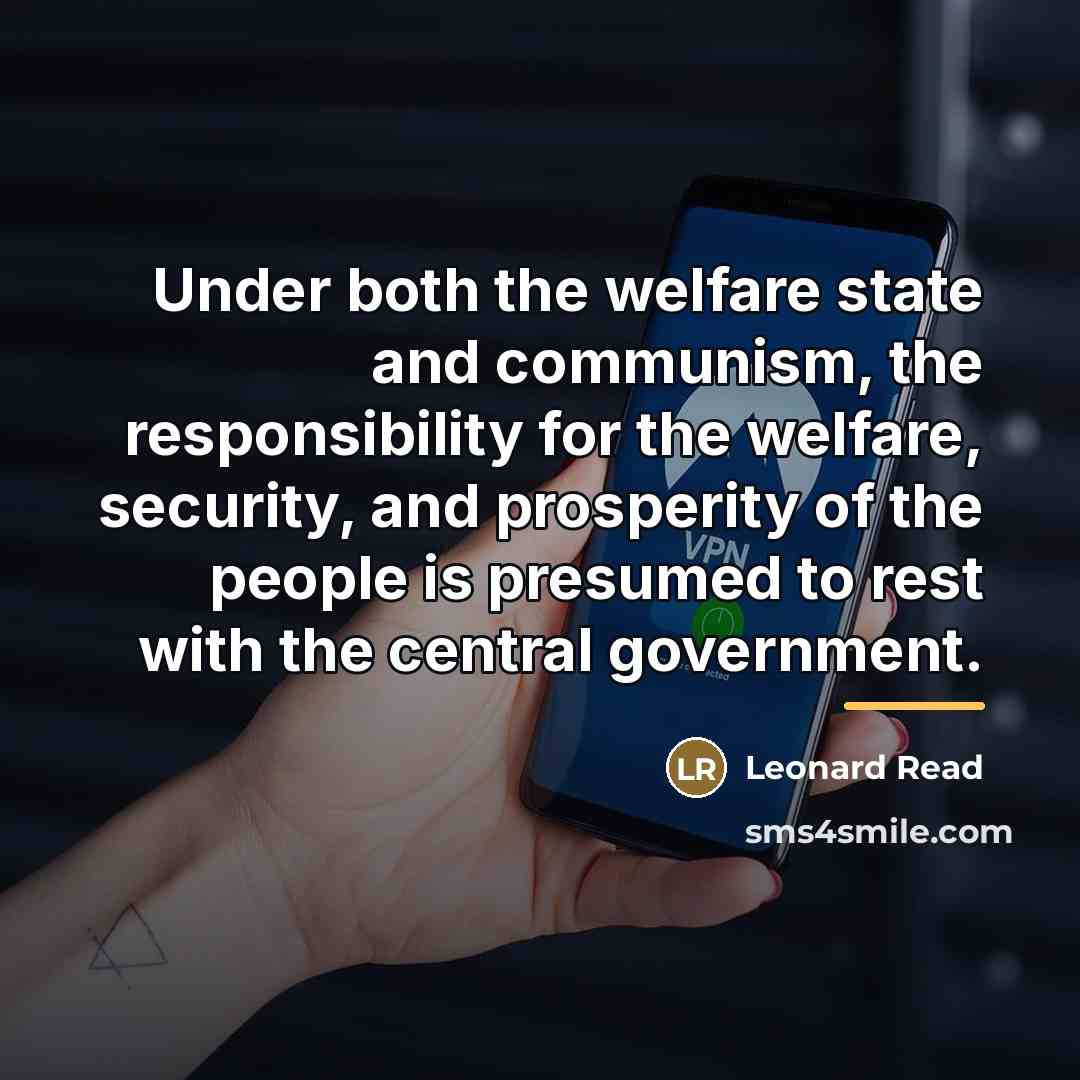 “Under both the welfare state and communism, the responsibility for…” quote by Leonard Read