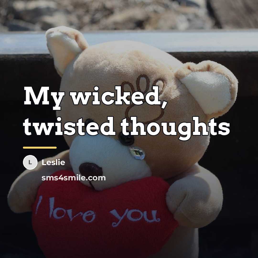 “My wicked, twisted thoughts…” quote by Leslie
