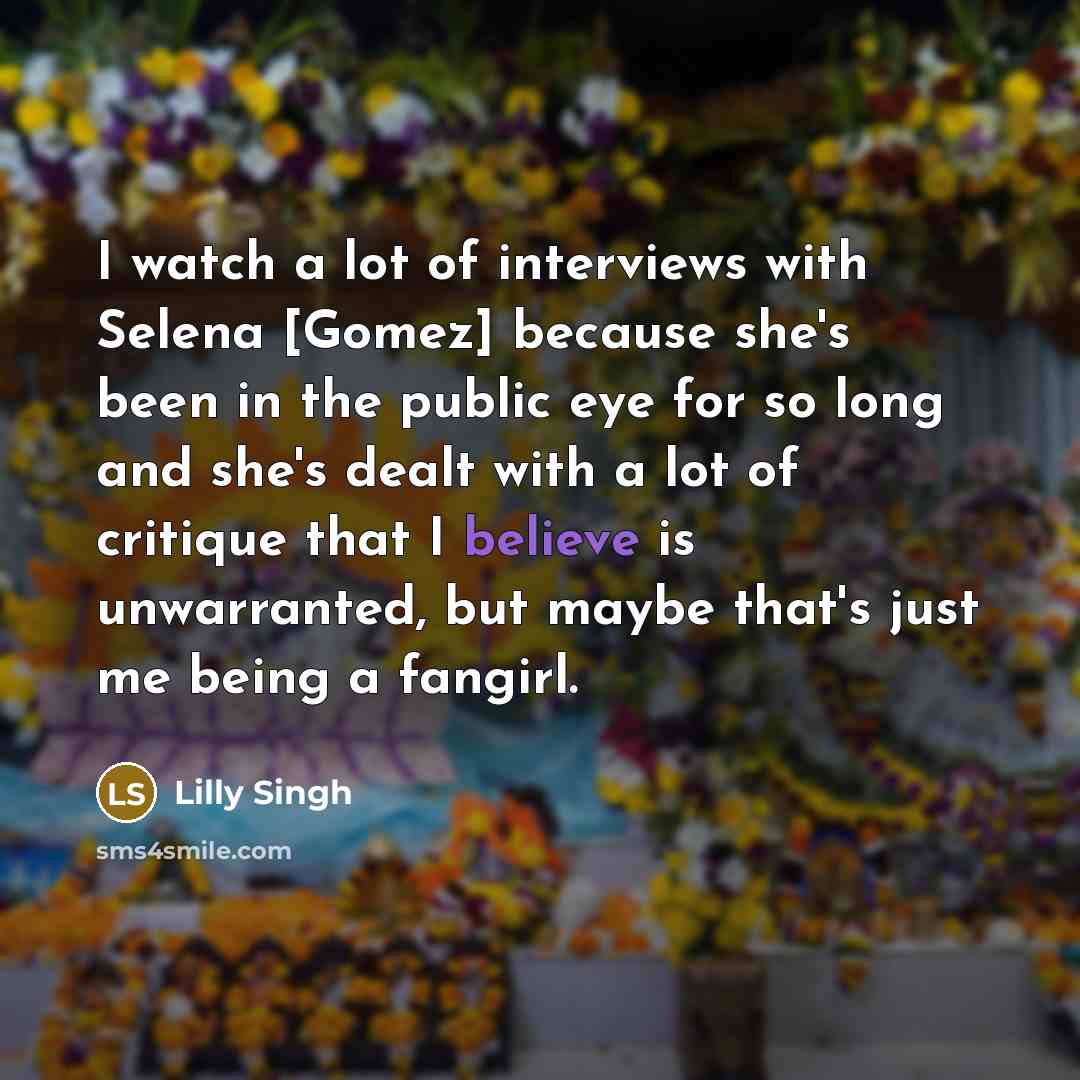 “I watch a lot of interviews with Selena [Gomez] because…” quote by Lilly Singh