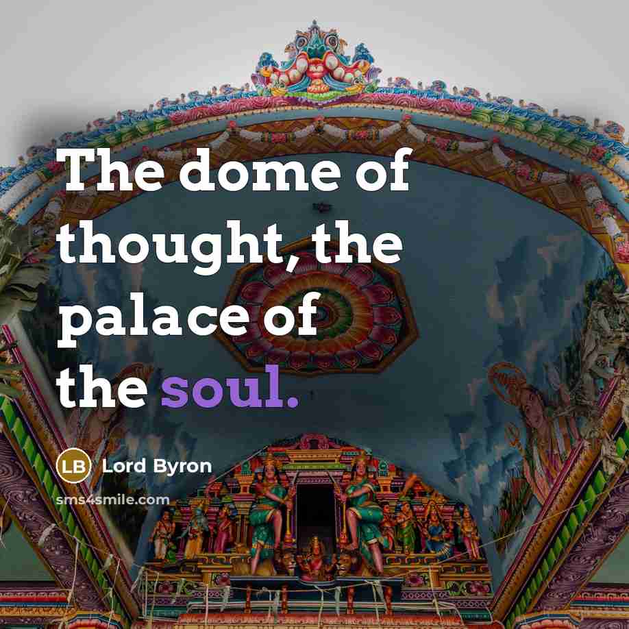 “The dome of thought, the palace of the soul.…” quote by Lord Byron