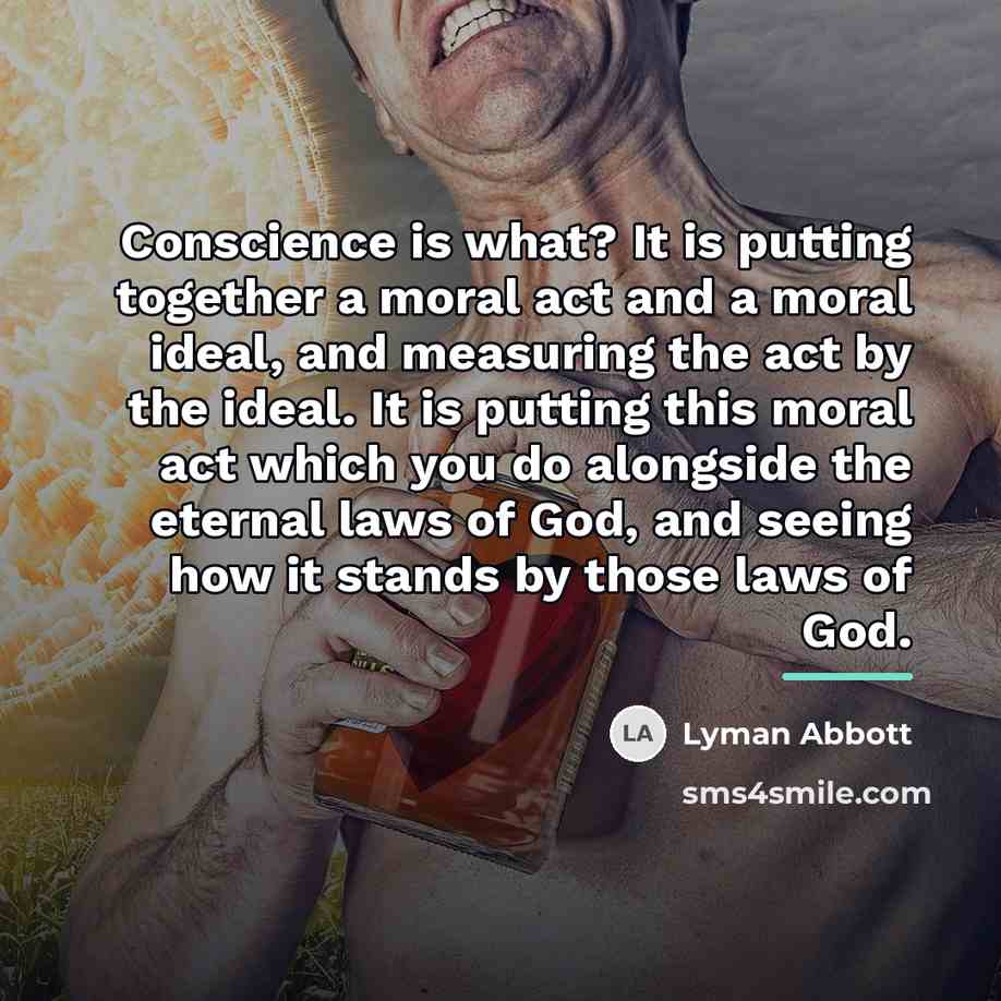 “Conscience is what? It is putting together a moral act…” quote by Lyman Abbott