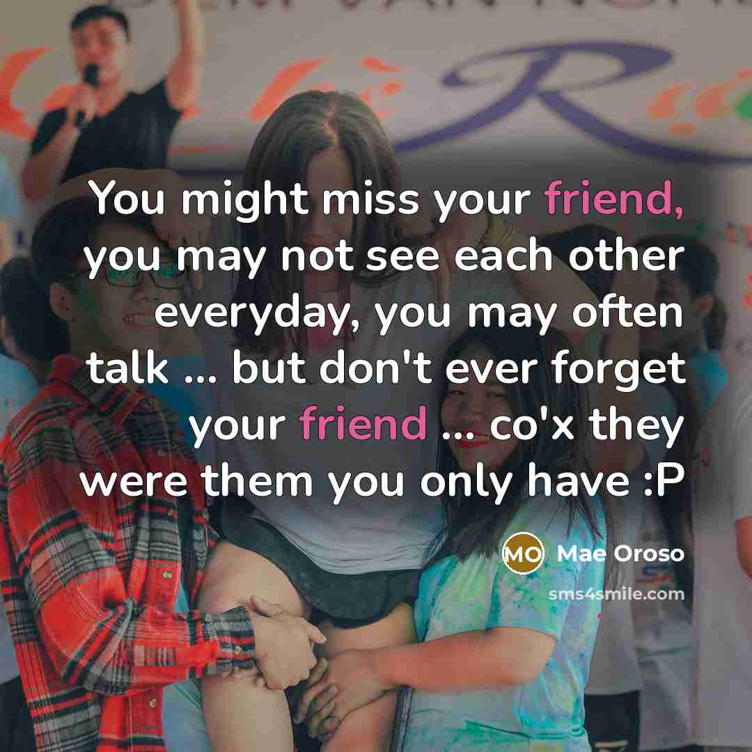“You might miss your friend, you may not see each…” quote by Mae Oroso