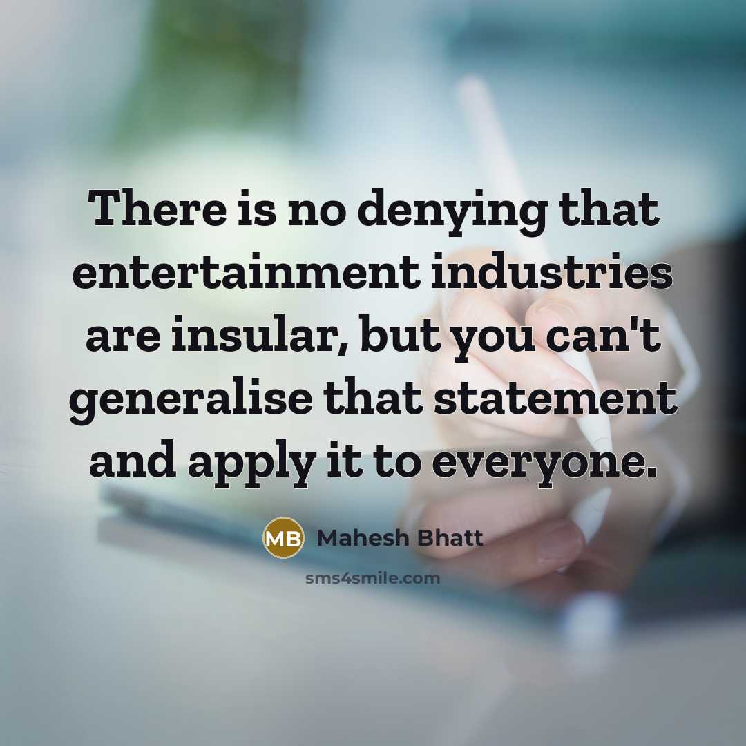 “There is no denying that entertainment industries are insular, but…” quote by Mahesh Bhatt