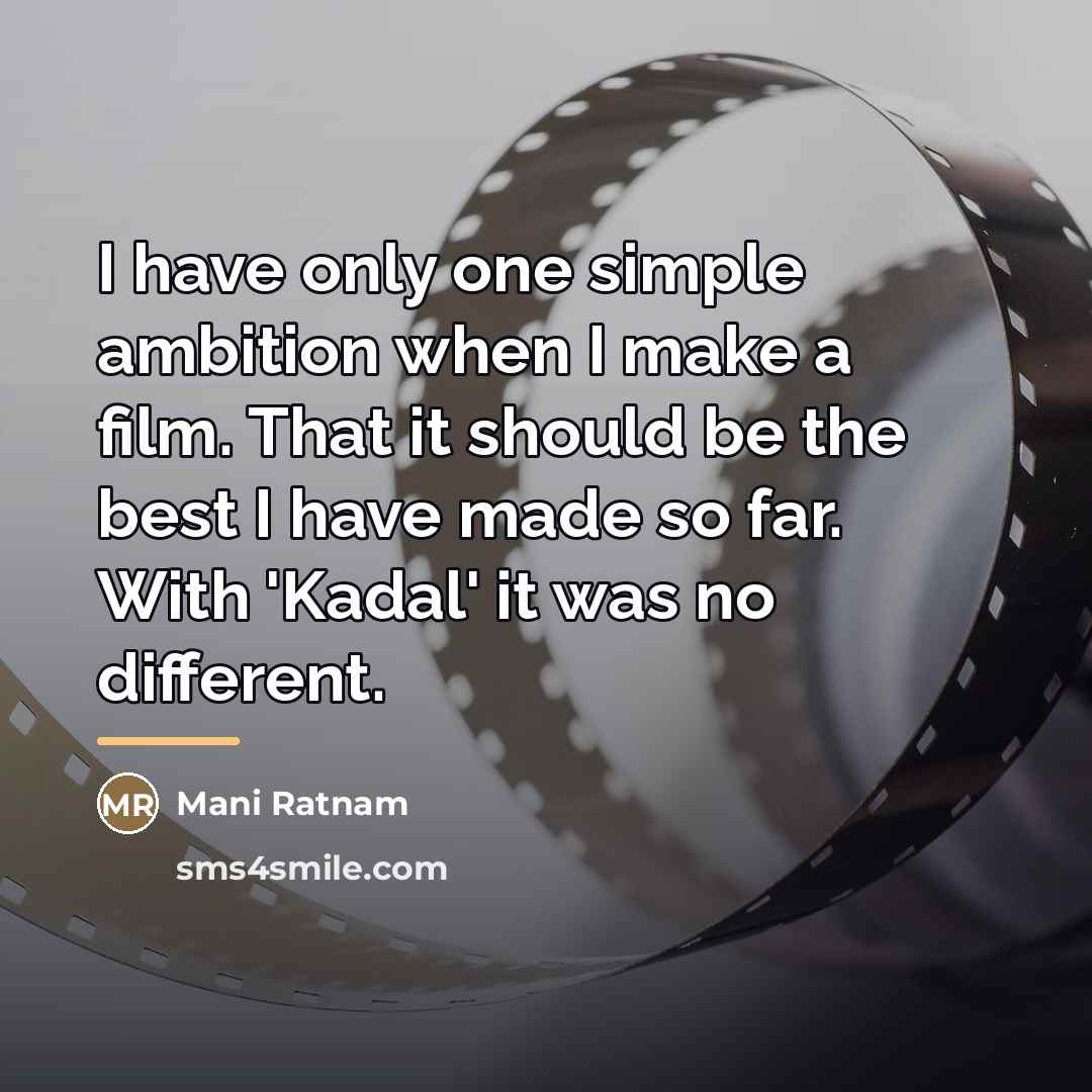 “I have only one simple ambition when I make a…” quote by Mani Ratnam