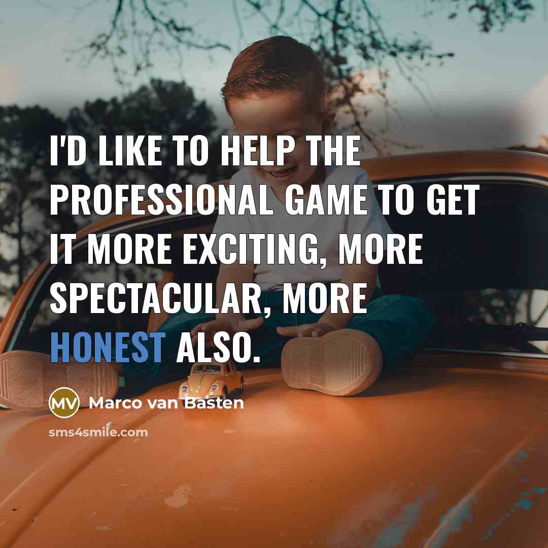 “I'd like to help the professional game to get it…” quote by Marco van Basten