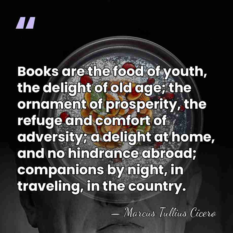 Books are the food of youth, the delight of old age; the&hellip; - Marcus Tullius Cicero