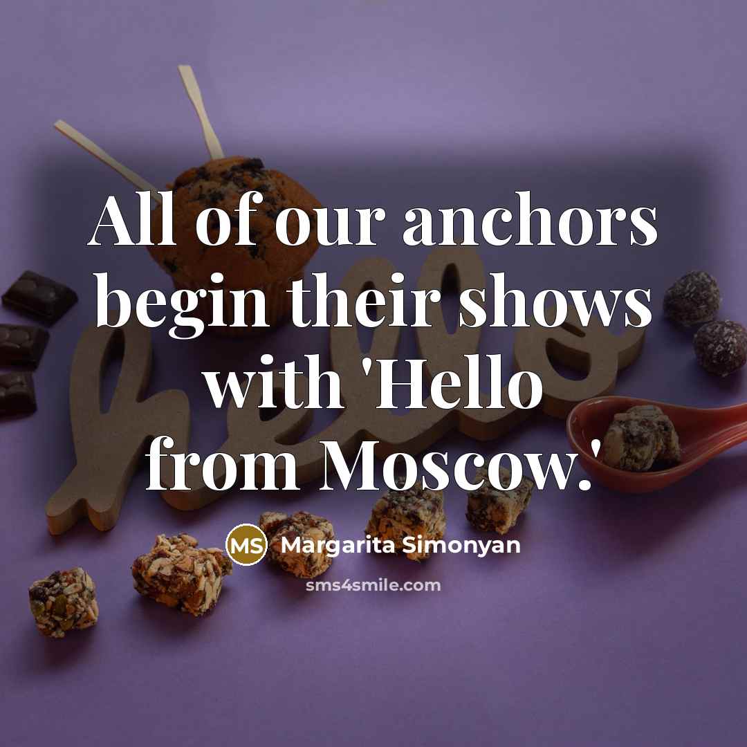 “All of our anchors begin their shows with 'Hello from…” quote by Margarita Simonyan