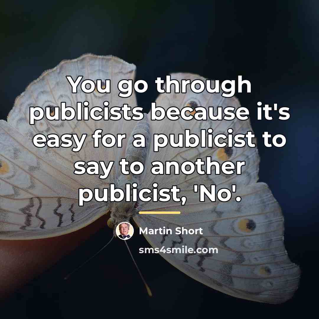 “You go through publicists because it's easy for a publicist…” quote by Martin Short