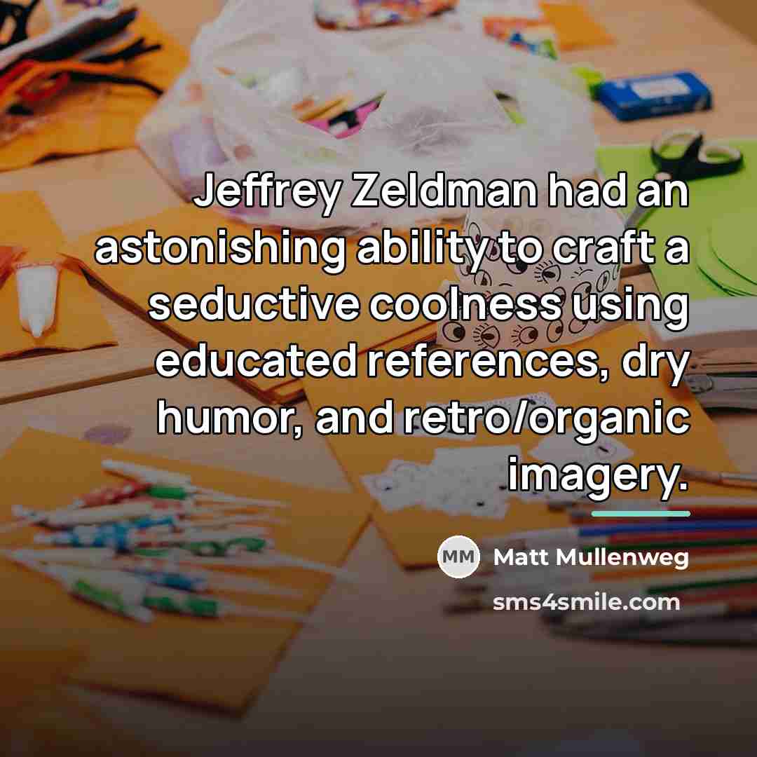 “Jeffrey Zeldman had an astonishing ability to craft a seductive…” quote by Matt Mullenweg