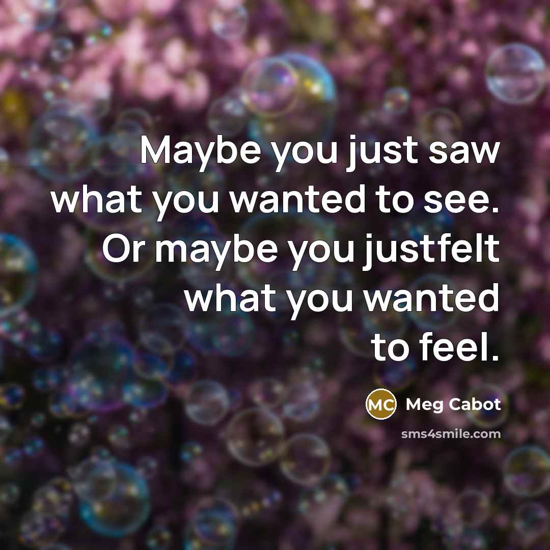 “Maybe you just saw what you wanted to see. Or…” quote by Meg Cabot
