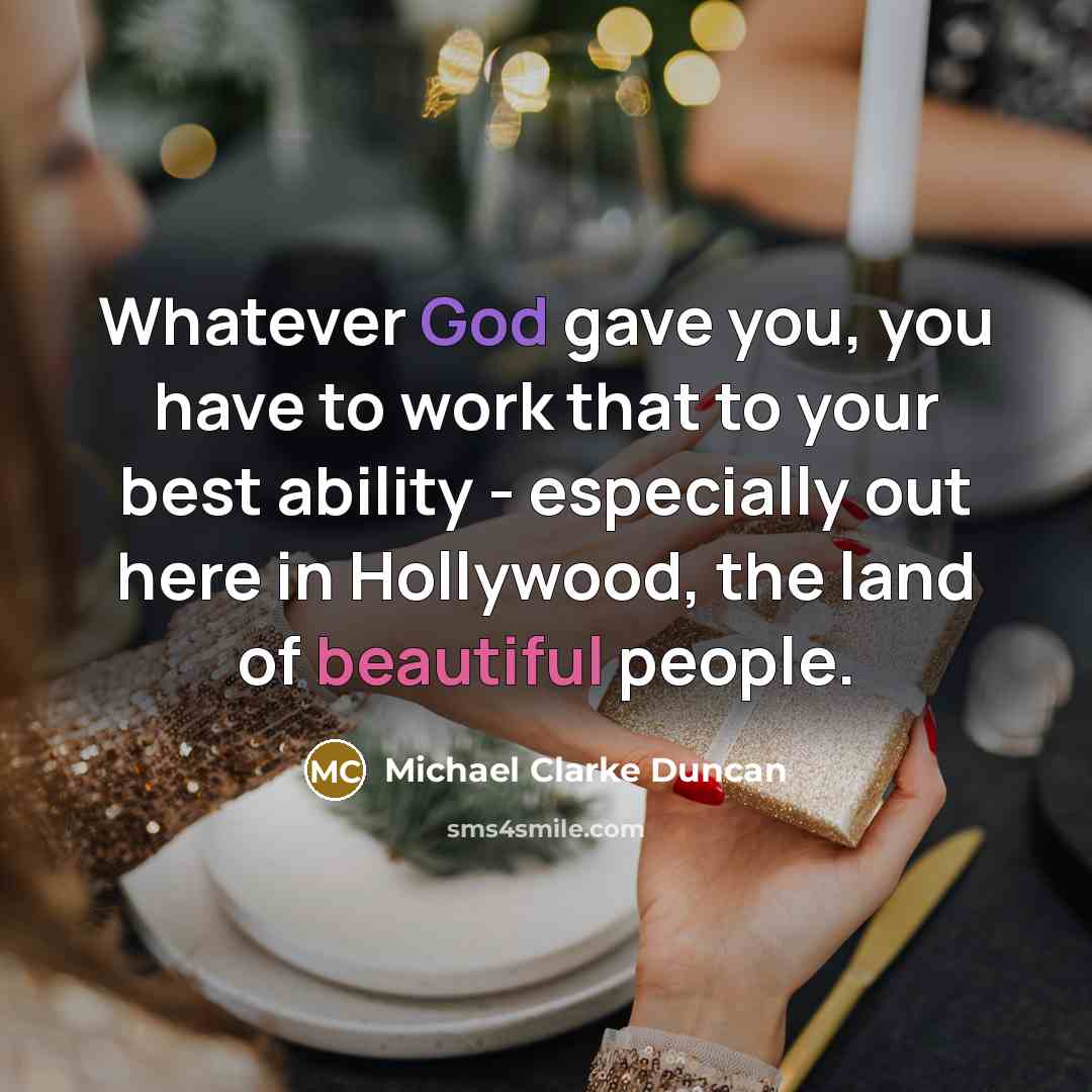 “Whatever God gave you, you have to work that to…” quote by Michael Clarke Duncan
