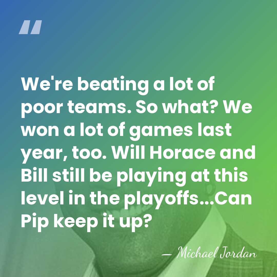 We're beating a lot of poor teams. So what? We won a&hellip; - Michael Jordan