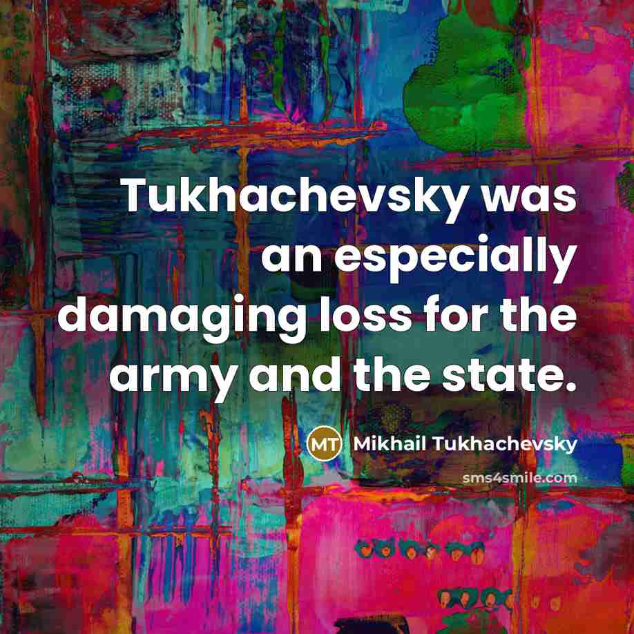 “Tukhachevsky was an especially damaging loss for the army and…” quote by Mikhail Tukhachevsky
