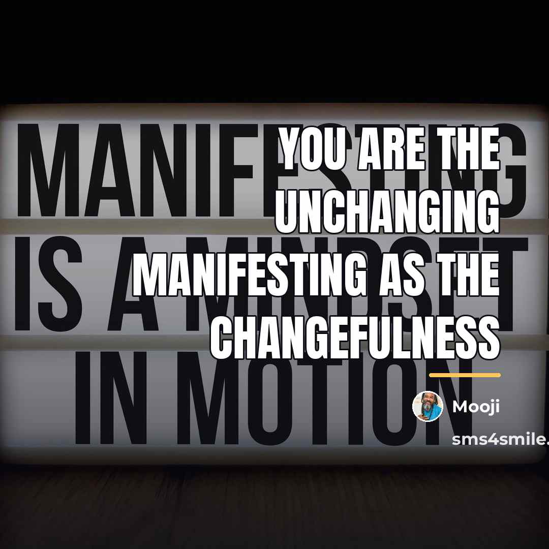 “You are the unchanging manifesting as the changefulness…” quote by Mooji