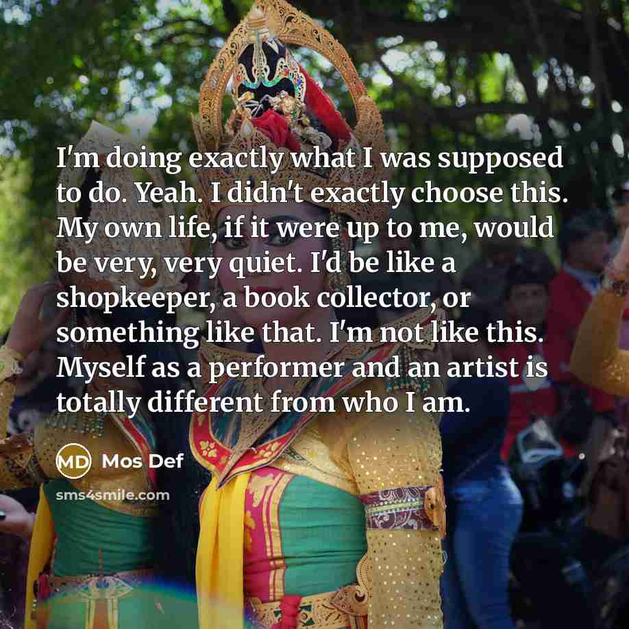 “I'm doing exactly what I was supposed to do. Yeah.…” quote by Mos Def