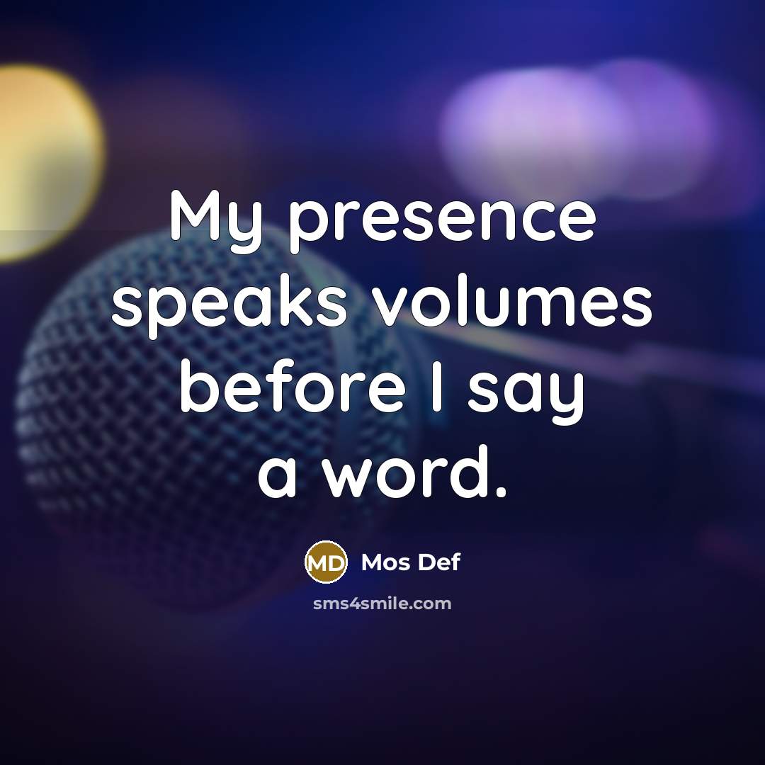 “My presence speaks volumes before I say a word.…” quote by Mos Def