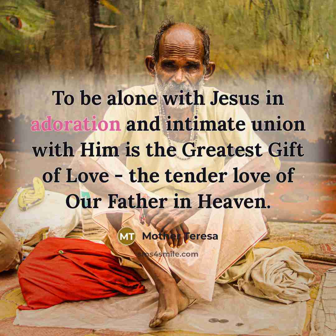 “To be alone with Jesus in adoration and intimate union…” quote by Mother Teresa