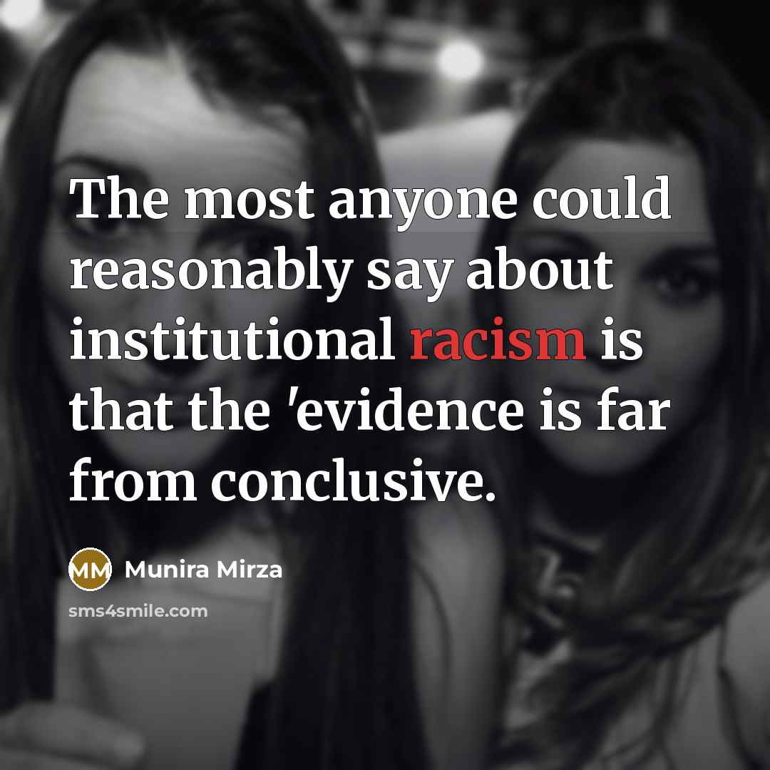 “The most anyone could reasonably say about institutional racism is…” quote by Munira Mirza
