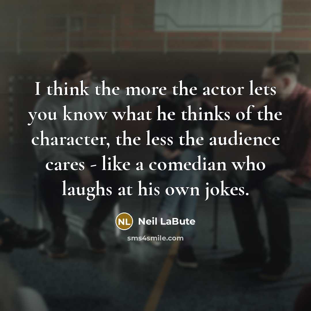 “I think the more the actor lets you know what…” quote by Neil LaBute