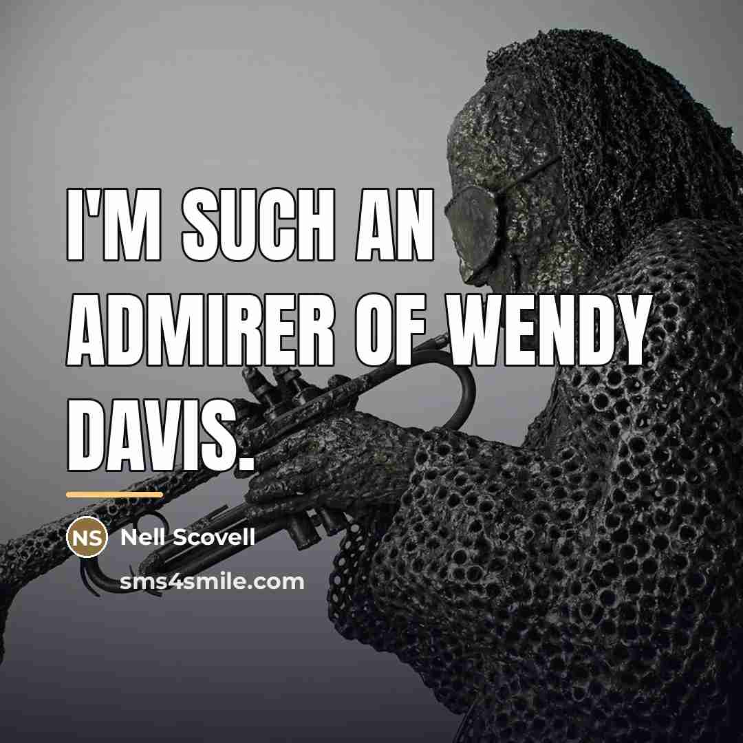 “I'm such an admirer of Wendy Davis.…” quote by Nell Scovell