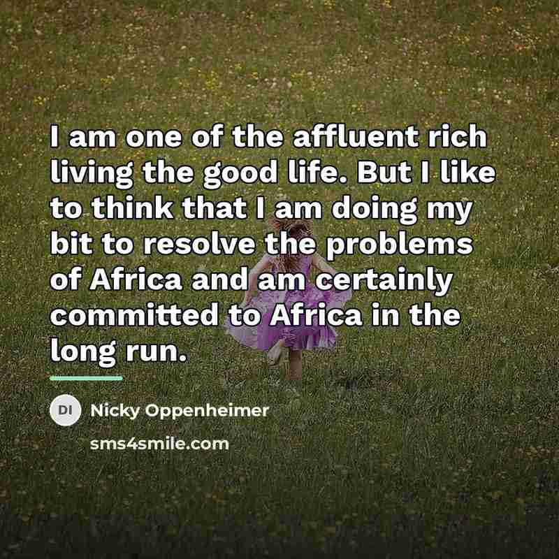 “I am one of the affluent rich living the good…” quote by Nicky Oppenheimer