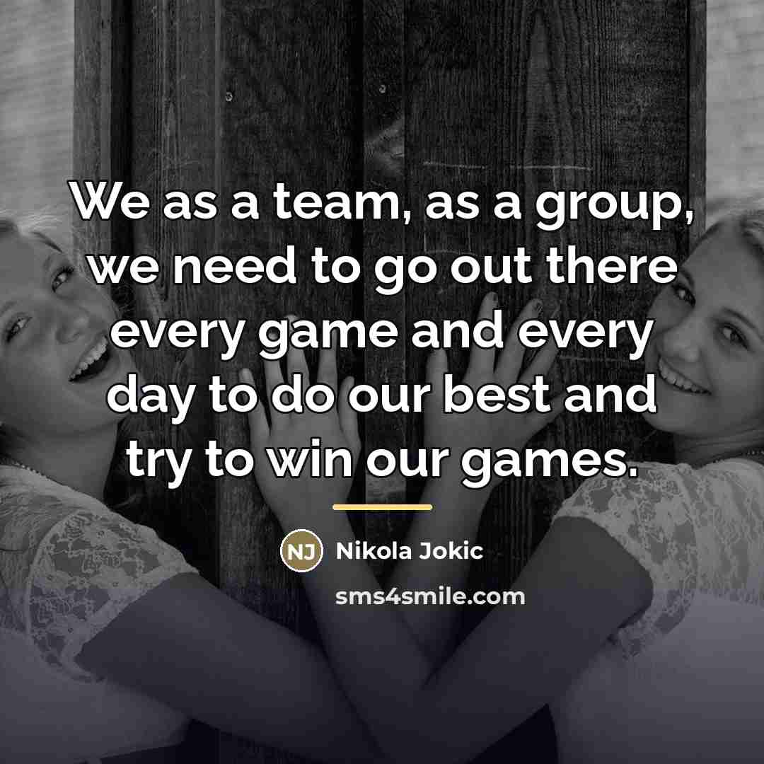 “We as a team, as a group, we need to…” quote by Nikola Jokic