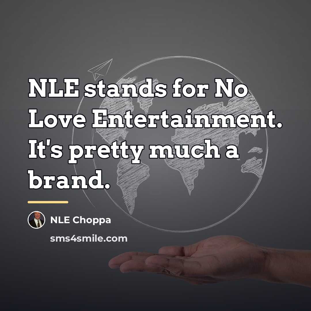 “NLE stands for No Love Entertainment. It's pretty much a…” quote by NLE Choppa