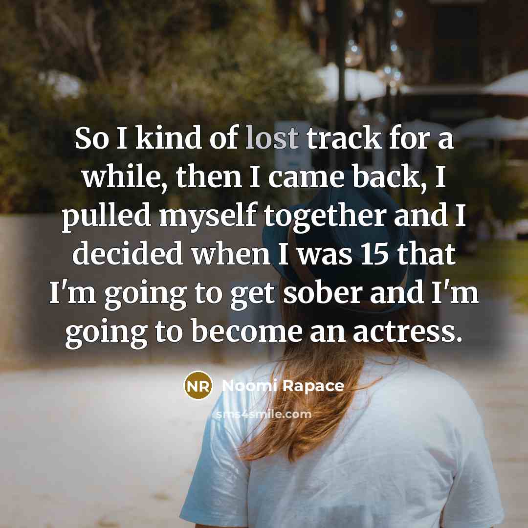 “So I kind of lost track for a while, then…” quote by Noomi Rapace