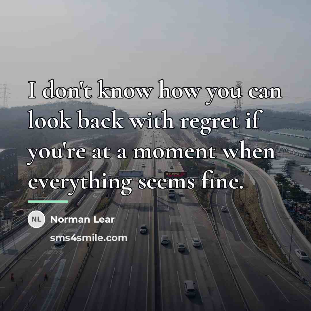 “I don't know how you can look back with regret…” quote by Norman Lear