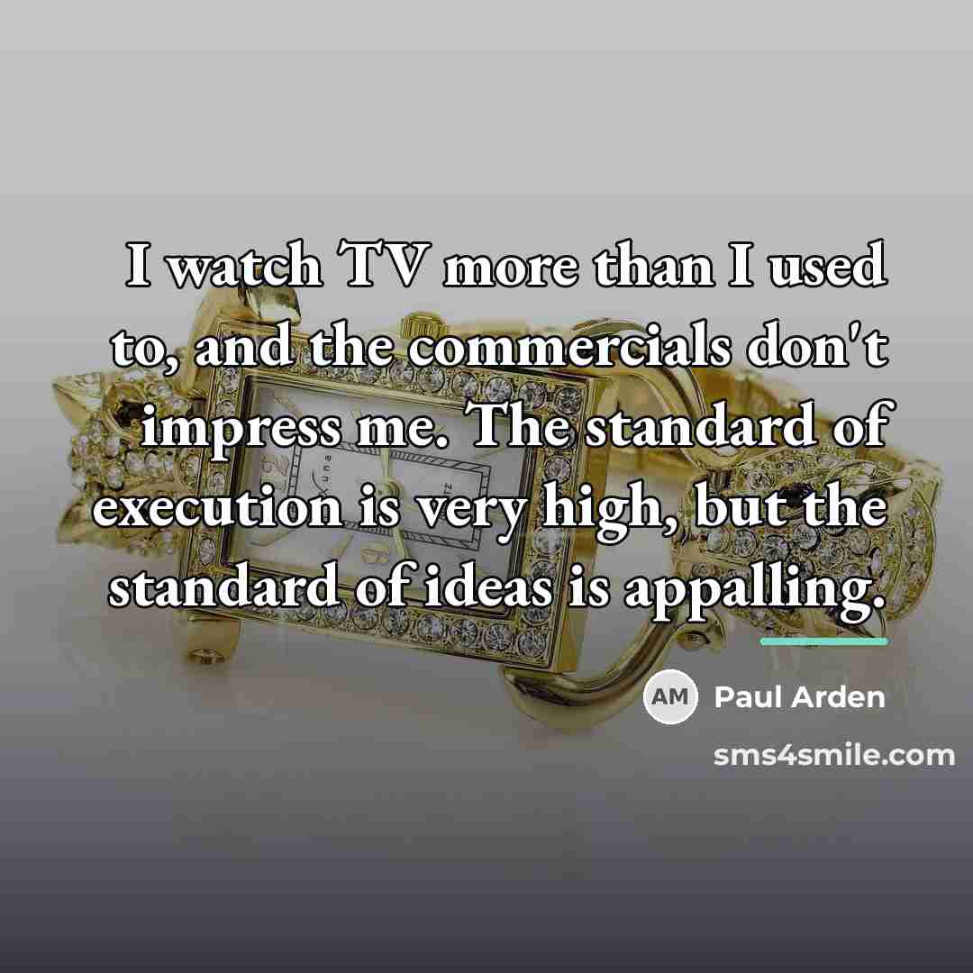 “I watch TV more than I used to, and the…” quote by Paul Arden