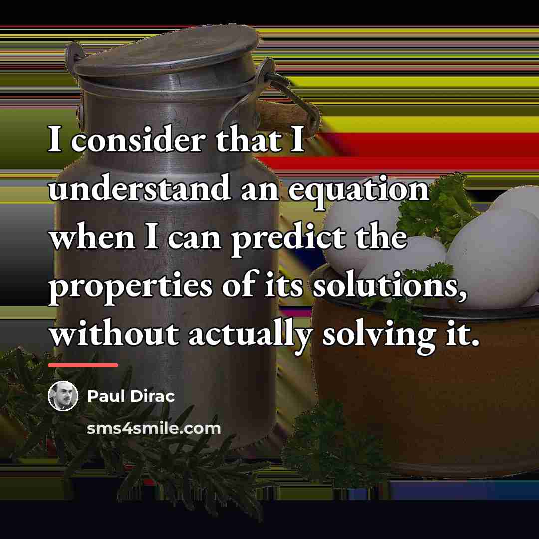 “I consider that I understand an equation when I can…” quote by Paul Dirac