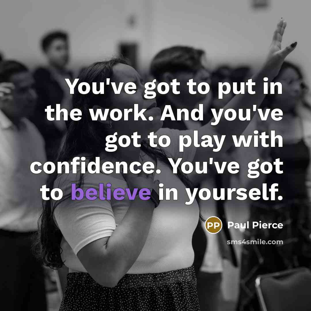 “You've got to put in the work. And you've got…” quote by Paul Pierce
