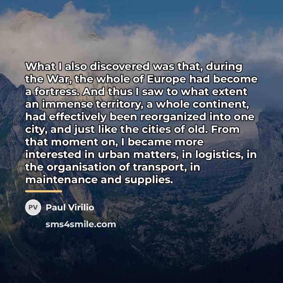 “What I also discovered was that, during the War, the…” quote by Paul Virilio