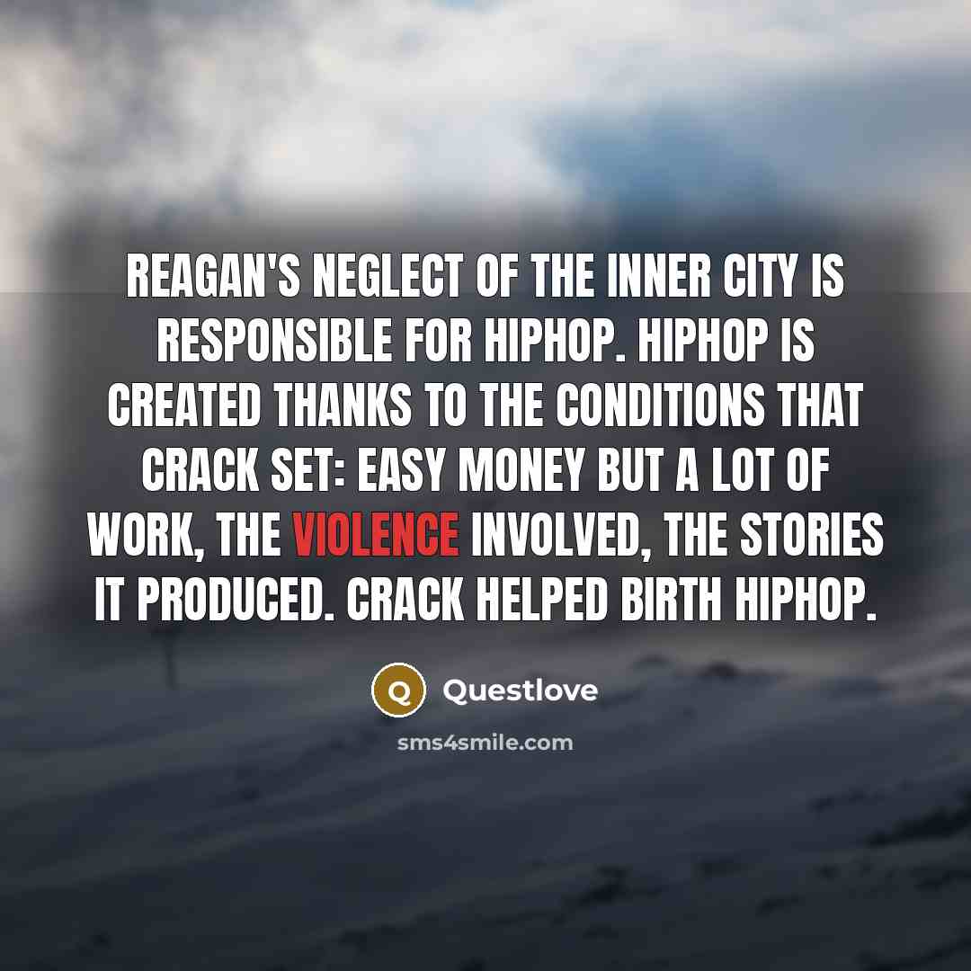 “Reagan's neglect of the inner city is responsible for hiphop.…” quote by Questlove