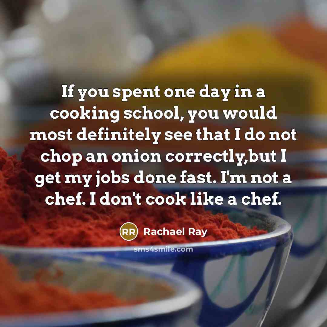 “If you spent one day in a cooking school, you…” quote by Rachael Ray