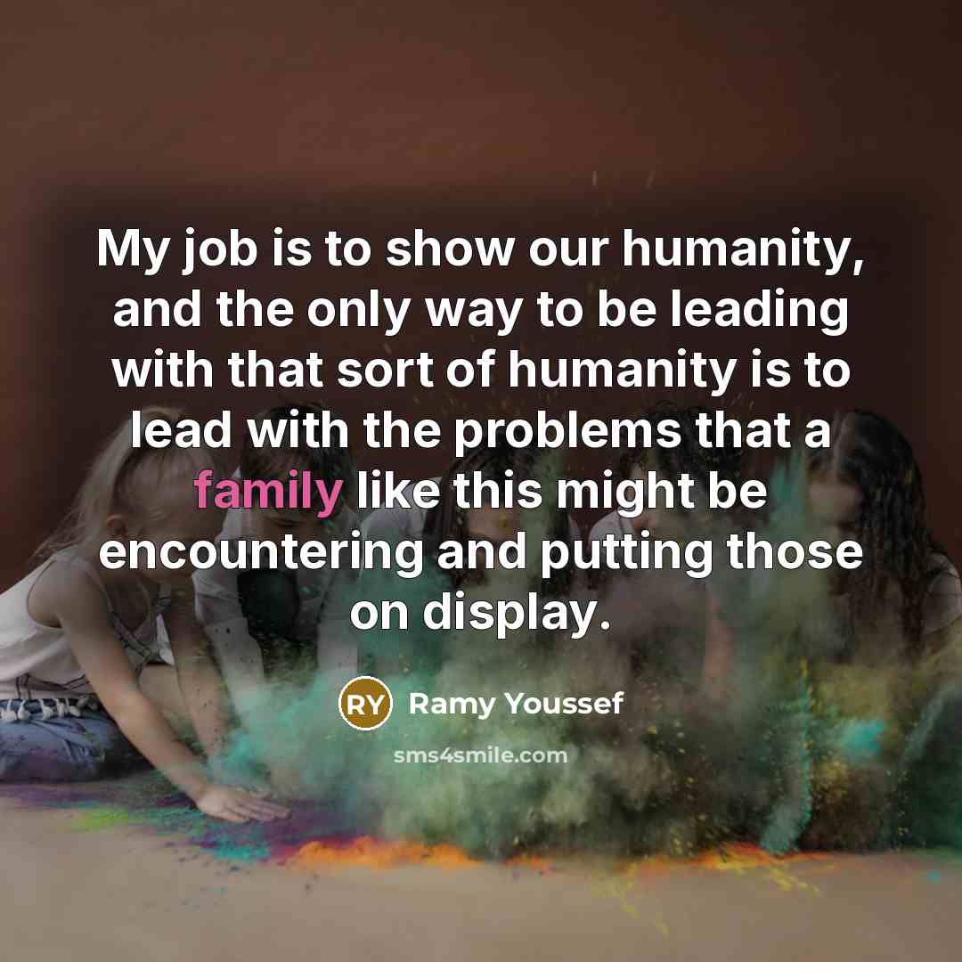 “My job is to show our humanity, and the only…” quote by Ramy Youssef