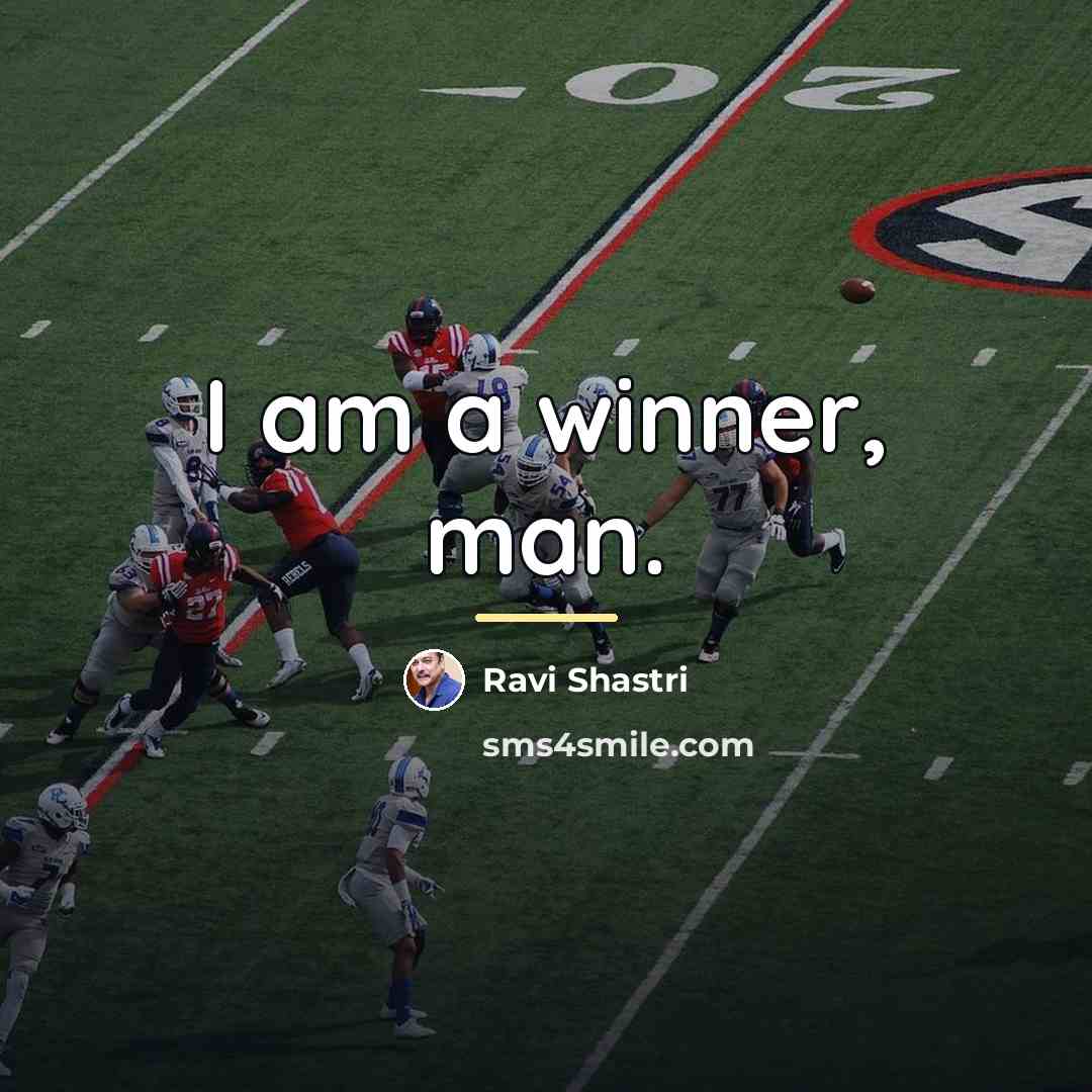 “I am a winner, man.…” quote by Ravi Shastri