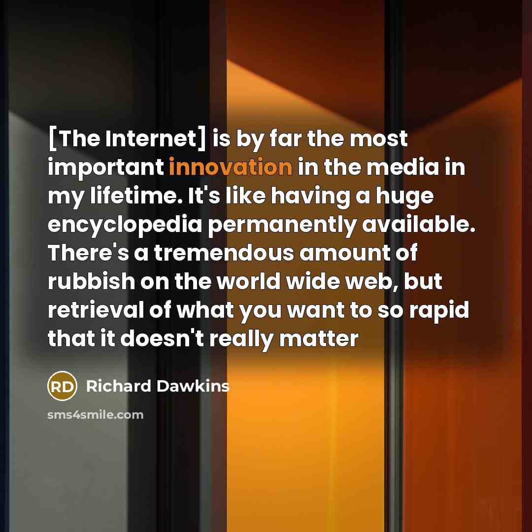 “[The Internet] is by far the most important innovation in…” quote by Richard Dawkins