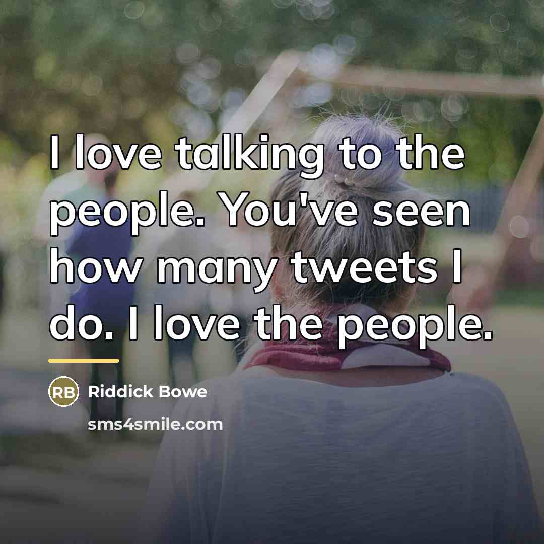 “I love talking to the people. You've seen how many…” quote by Riddick Bowe