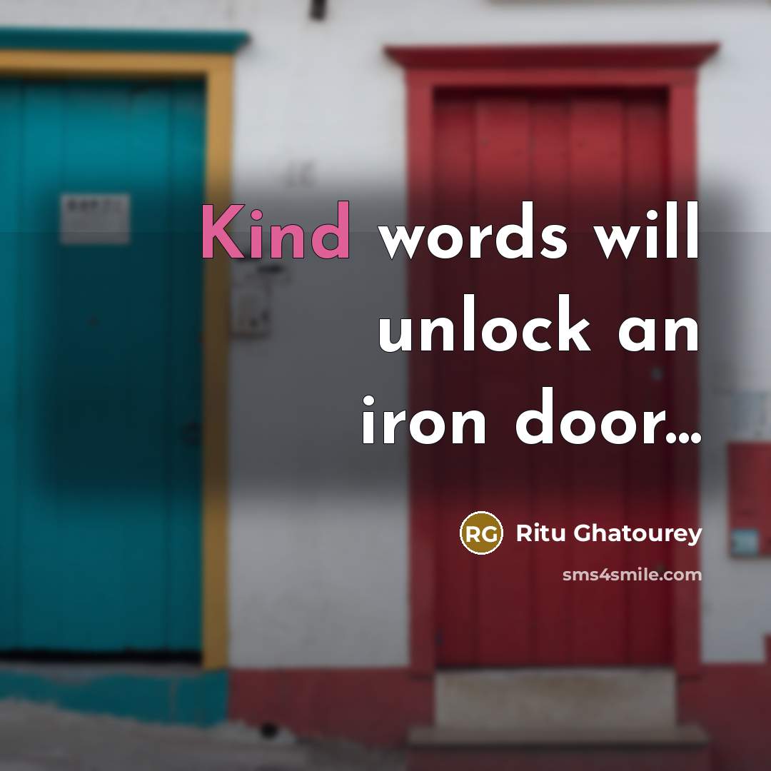 “Kind words will unlock an iron door...…” quote by Ritu Ghatourey