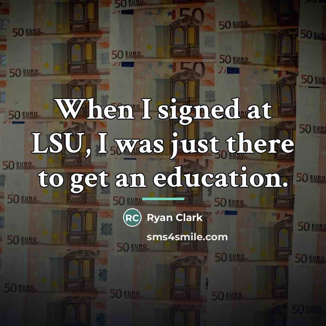 “When I signed at LSU, I was just there to…” quote by Ryan Clark
