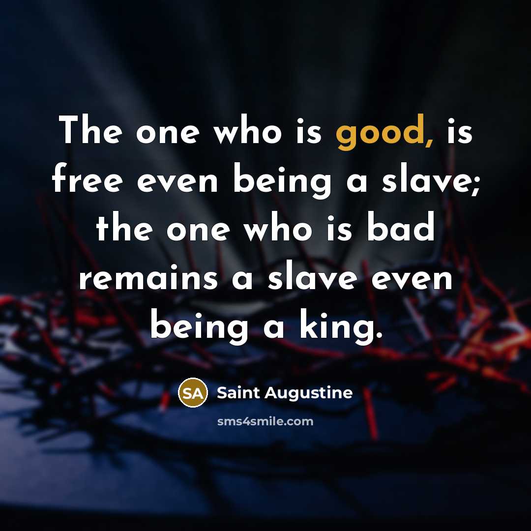 “The one who is good, is free even being a…” quote by Saint Augustine
