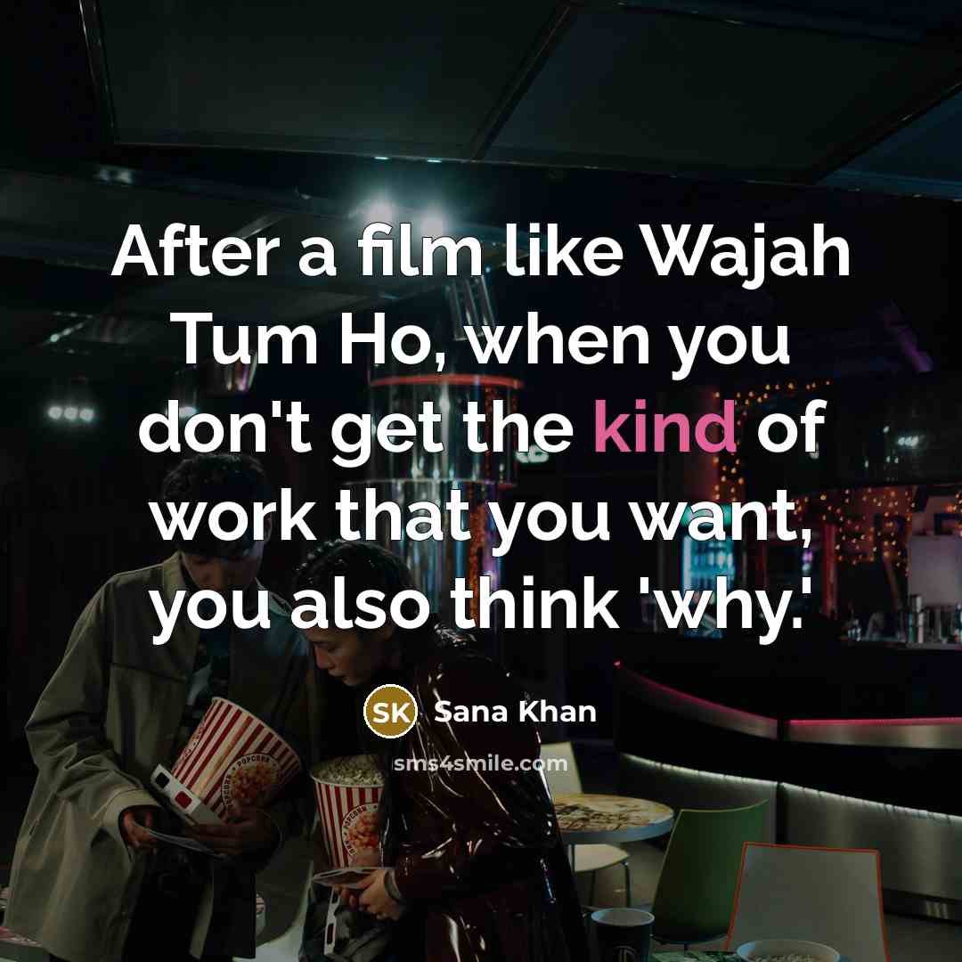 “After a film like Wajah Tum Ho, when you don't…” quote by Sana Khan