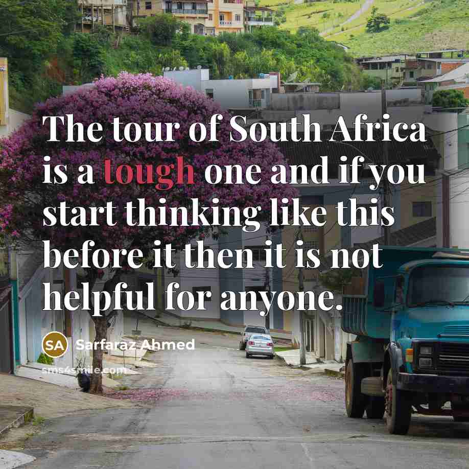 “The tour of South Africa is a tough one and…” quote by Sarfaraz Ahmed