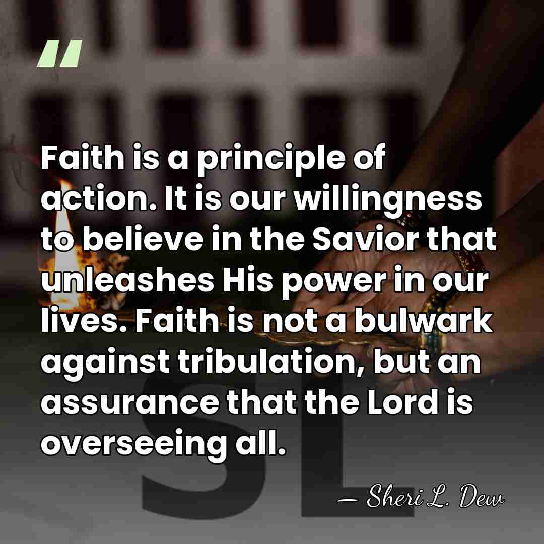 Faith is a principle of action. It is our willingness to believe&hellip; - Sheri L. Dew