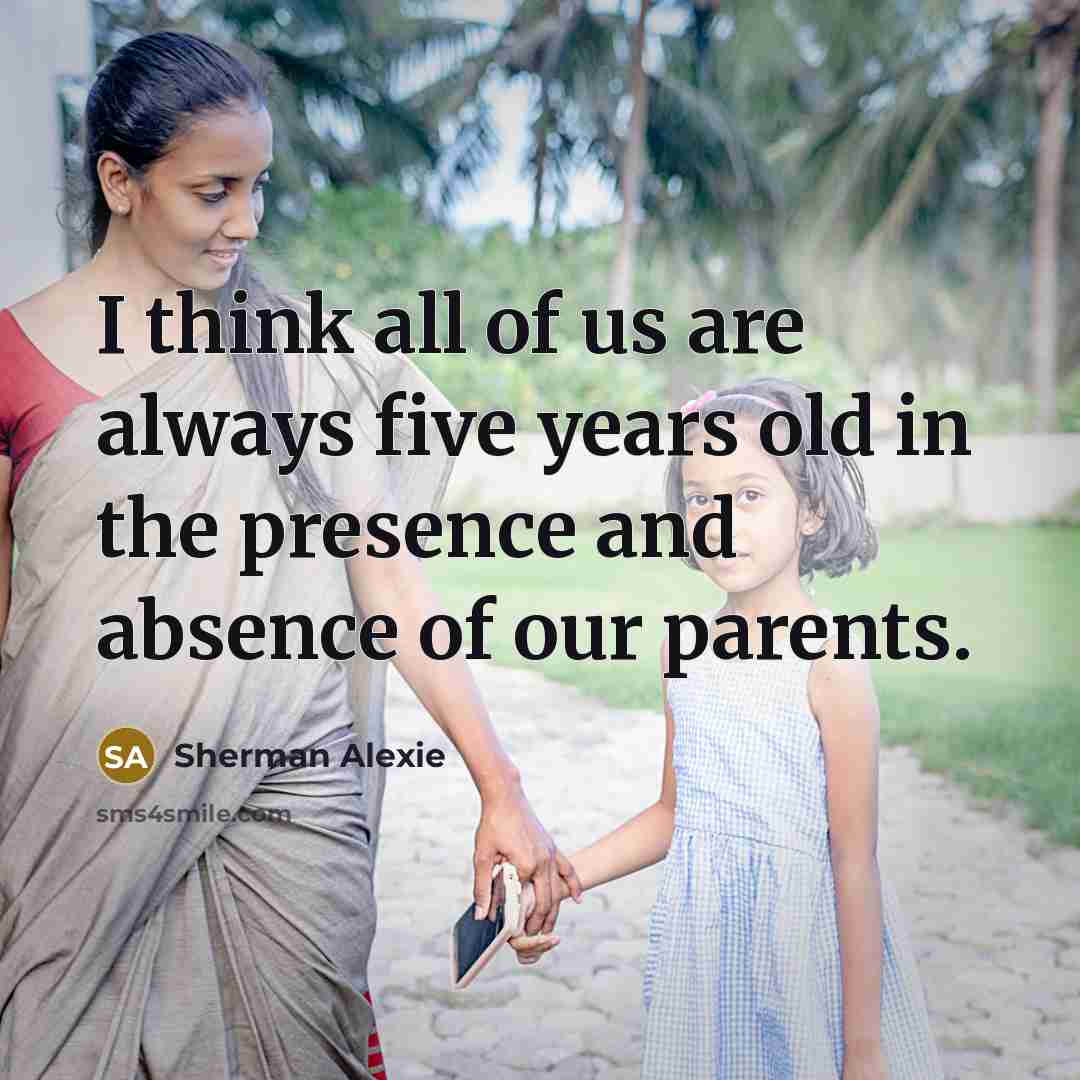 “I think all of us are always five years old…” quote by Sherman Alexie