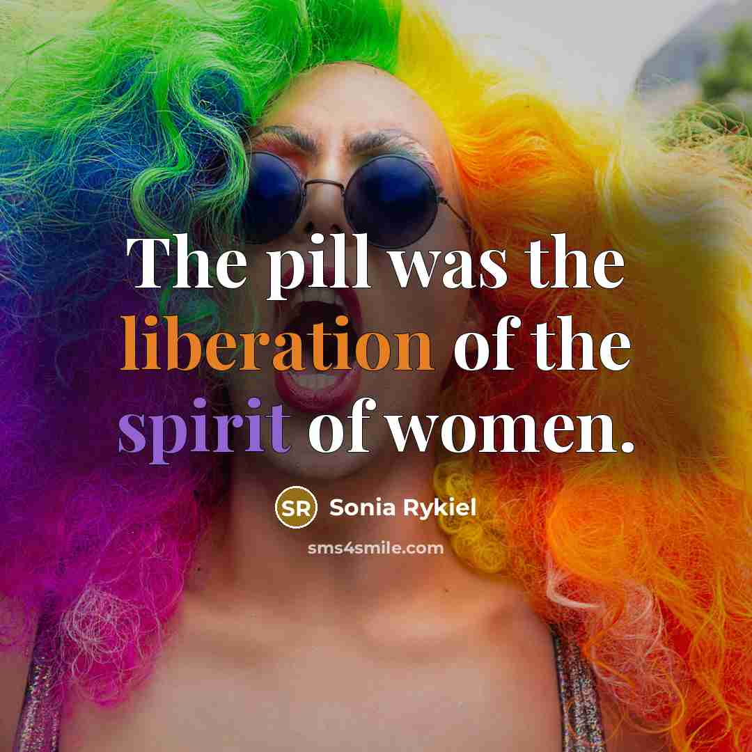 “The pill was the liberation of the spirit of women.…” quote by Sonia Rykiel
