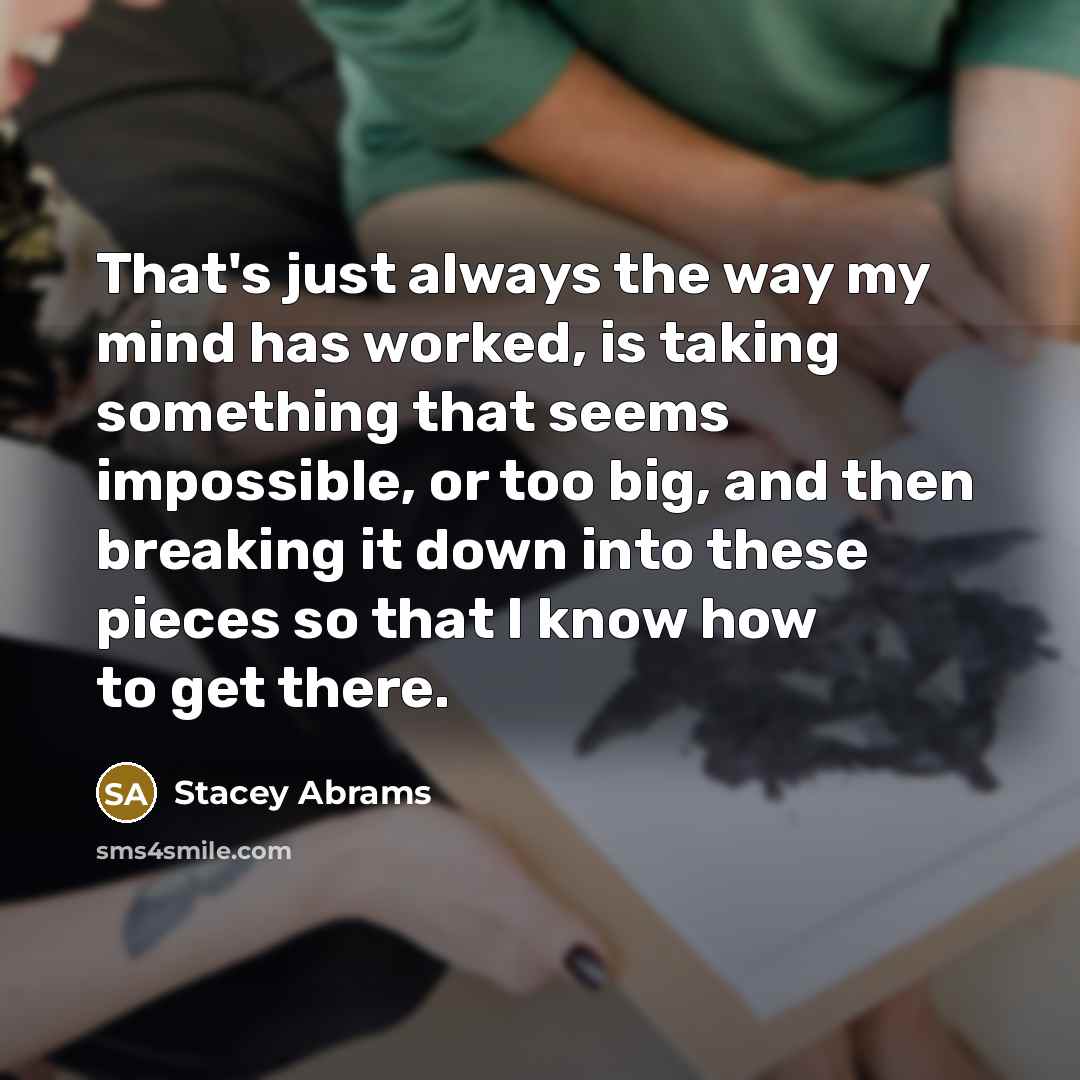 “That's just always the way my mind has worked, is…” quote by Stacey Abrams