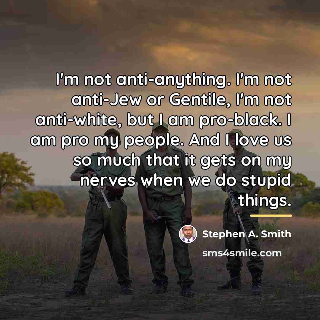 “I'm not anti-anything. I'm not anti-Jew or Gentile, I'm not…” quote by Stephen A. Smith