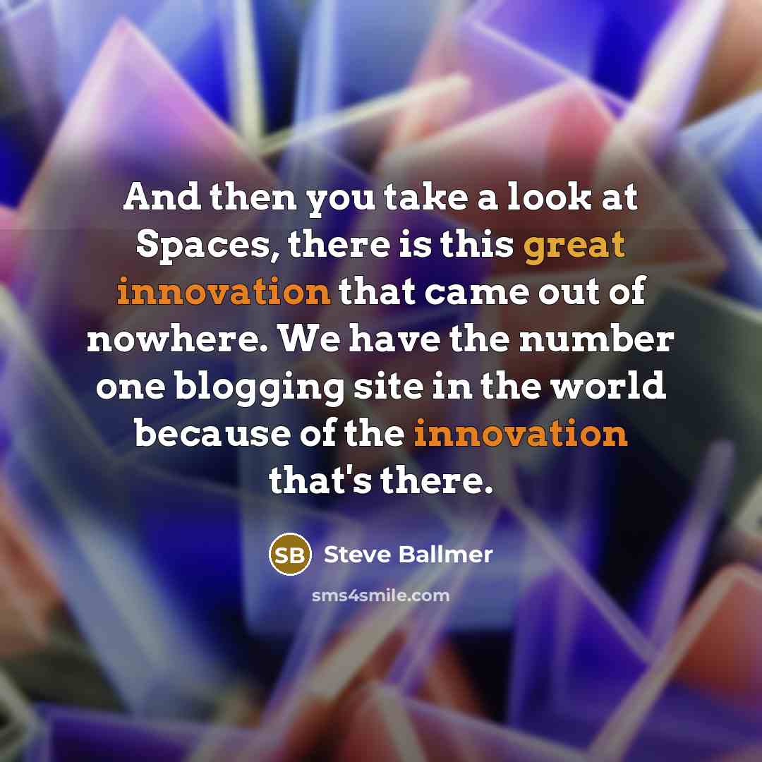 “And then you take a look at Spaces, there is…” quote by Steve Ballmer